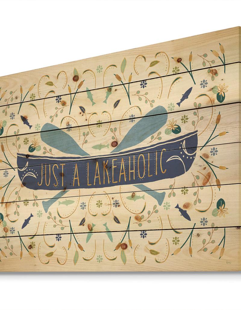DesignQ Just A Lakeaholic - Lake House Print On Natural Pine Wood